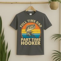 Full Time Dad Part Time Hooker Funny Fishing Retro T-Shirt