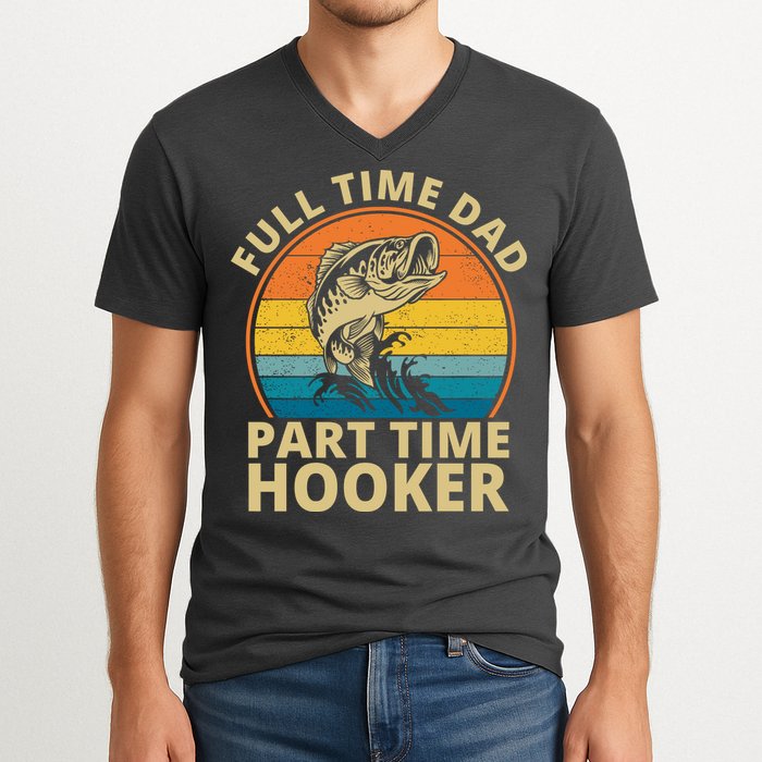 Full Time Dad Part Time Hooker Funny Fishing Retro V-Neck T-Shirt