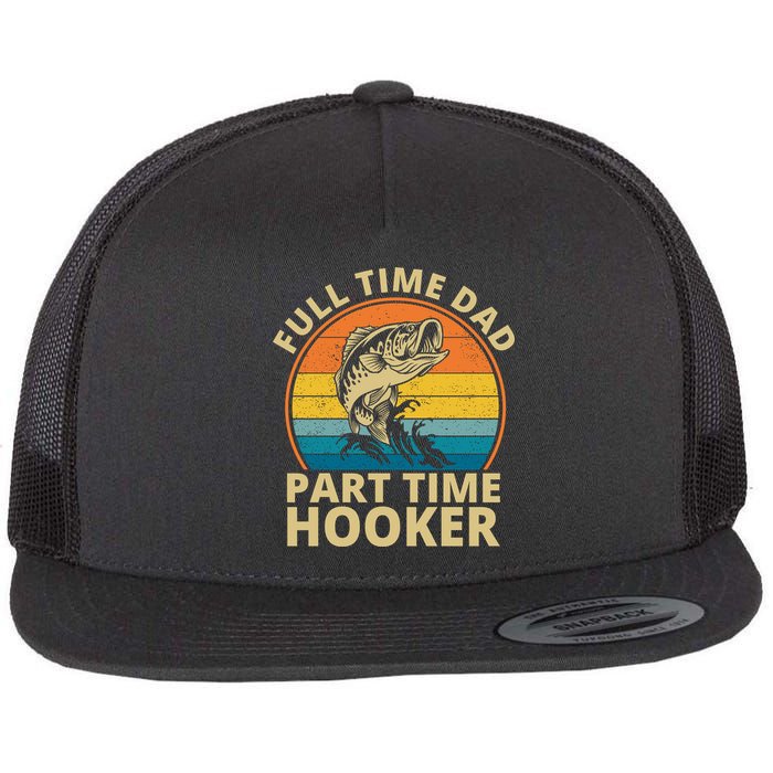 Full Time Dad Part Time Hooker Funny Fishing Retro Flat Bill Trucker Hat
