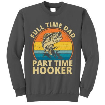 Full Time Dad Part Time Hooker Funny Fishing Retro Tall Sweatshirt