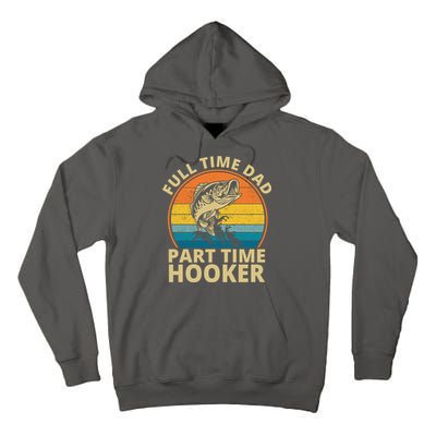 Full Time Dad Part Time Hooker Funny Fishing Retro Tall Hoodie