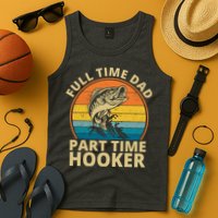 Full Time Dad Part Time Hooker Funny Fishing Retro Tank Top