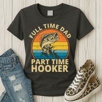 Full Time Dad Part Time Hooker Funny Fishing Retro Womens T-Shirt
