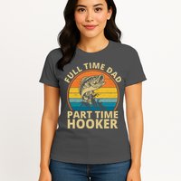 Full Time Dad Part Time Hooker Funny Fishing Retro Womens T-Shirt