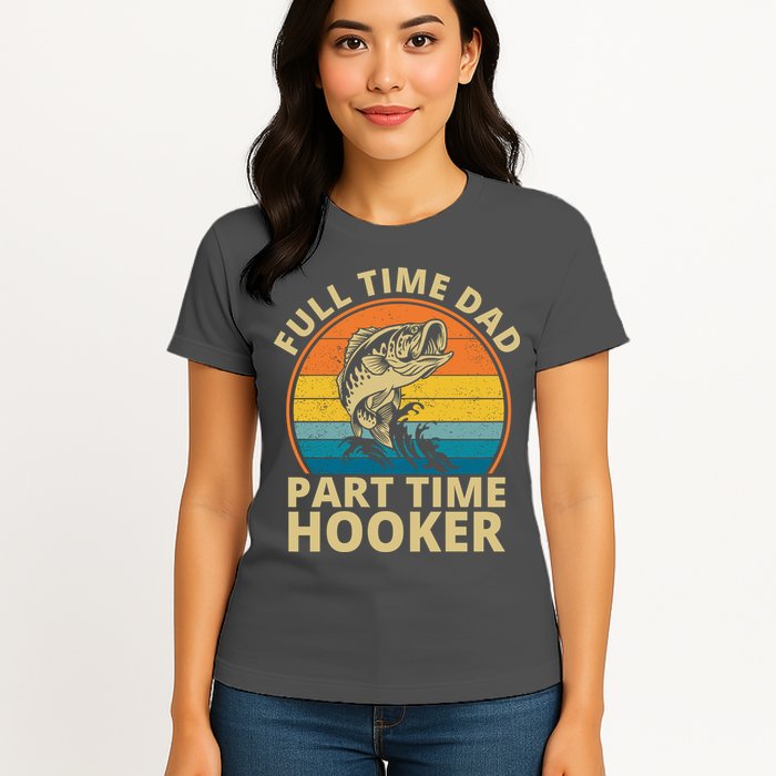 Full Time Dad Part Time Hooker Funny Fishing Retro Womens T-Shirt