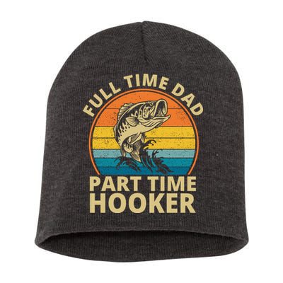 Full Time Dad Part Time Hooker Funny Fishing Retro Short Acrylic Beanie