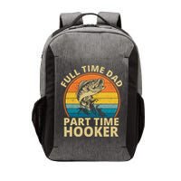 Full Time Dad Part Time Hooker Funny Fishing Retro Vector Backpack