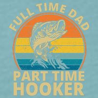 Full Time Dad Part Time Hooker Funny Fishing Retro Sueded Cloud Jersey T-Shirt