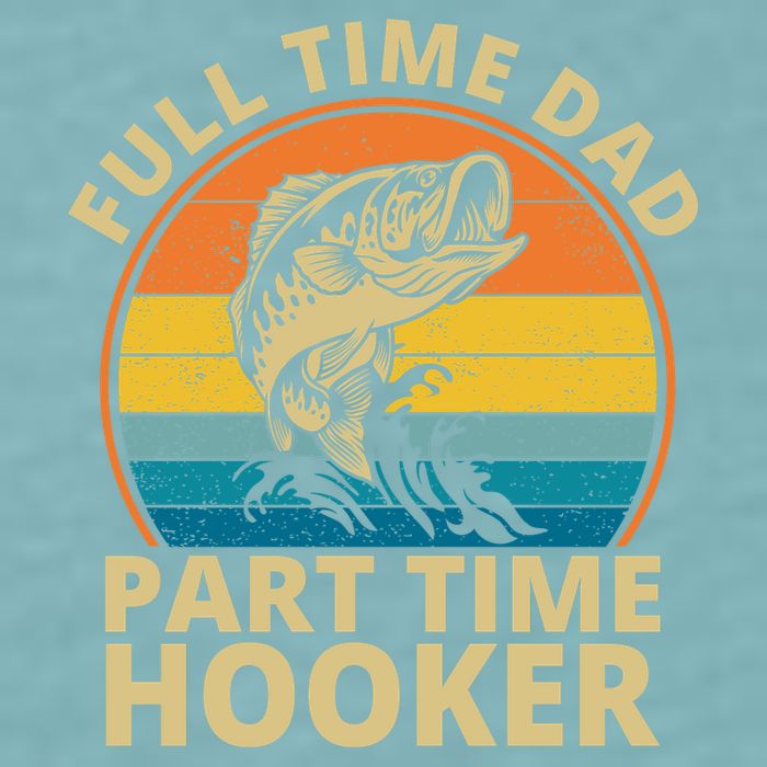Full Time Dad Part Time Hooker Funny Fishing Retro Sueded Cloud Jersey T-Shirt