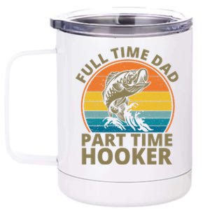 Full Time Dad Part Time Hooker Funny Fishing Retro 12 oz Stainless Steel Tumbler Cup