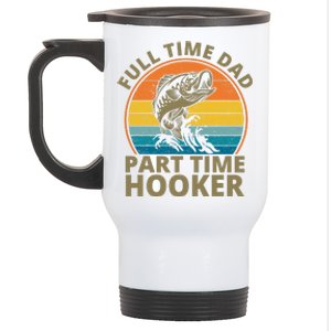 Full Time Dad Part Time Hooker Funny Fishing Retro Stainless Steel Travel Mug