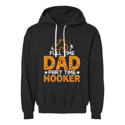 Full Time Dad Part Time Hooker Fishing Garment-Dyed Fleece Hoodie