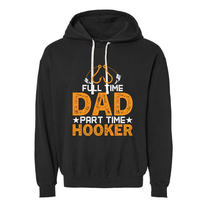 Full Time Dad Part Time Hooker Fishing Garment-Dyed Fleece Hoodie