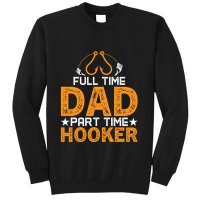 Full Time Dad Part Time Hooker Fishing Sweatshirt
