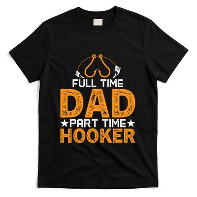 Full Time Dad Part Time Hooker Fishing T-Shirt