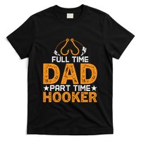 Full Time Dad Part Time Hooker Fishing T-Shirt