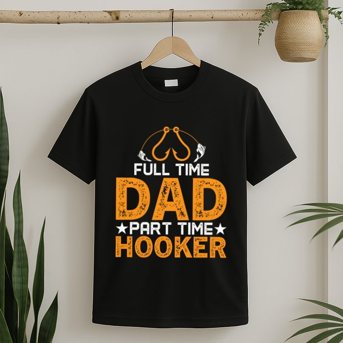 Full Time Dad Part Time Hooker Fishing T-Shirt