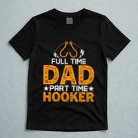 Full Time Dad Part Time Hooker Fishing T-Shirt