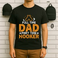 Full Time Dad Part Time Hooker Fishing T-Shirt