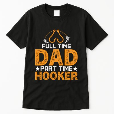 Full Time Dad Part Time Hooker Fishing Tall T-Shirt