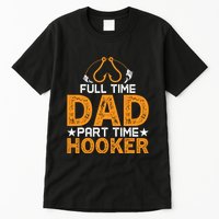 Full Time Dad Part Time Hooker Fishing Tall T-Shirt