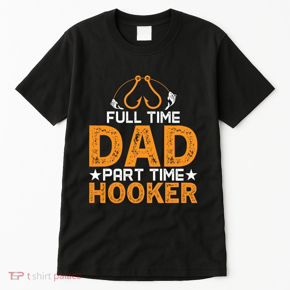 Full Time Dad Part Time Hooker Fishing Tall T-Shirt