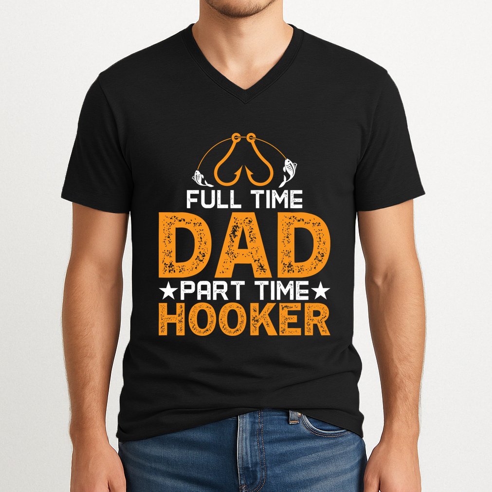 Full Time Dad Part Time Hooker Fishing V-Neck T-Shirt