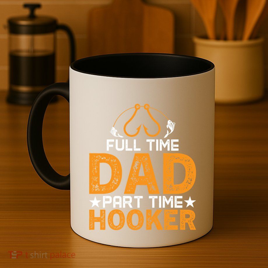 Full Time Dad Part Time Hooker Fishing Mug