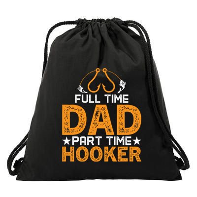 Full Time Dad Part Time Hooker Fishing Drawstring Bag