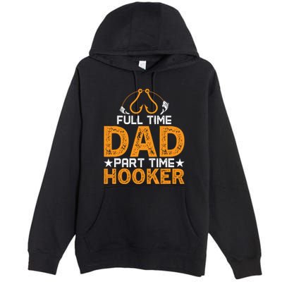 Full Time Dad Part Time Hooker Fishing Premium Pullover Hoodie