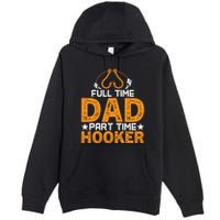 Full Time Dad Part Time Hooker Fishing Premium Pullover Hoodie