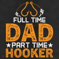 Full Time Dad Part Time Hooker Fishing Trucker Hat