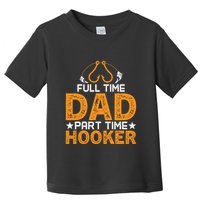 Full Time Dad Part Time Hooker Fishing Toddler T-Shirt