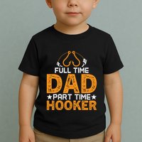 Full Time Dad Part Time Hooker Fishing Toddler T-Shirt