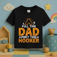 Full Time Dad Part Time Hooker Fishing Toddler T-Shirt
