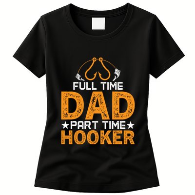 Full Time Dad Part Time Hooker Fishing Womens T-Shirt