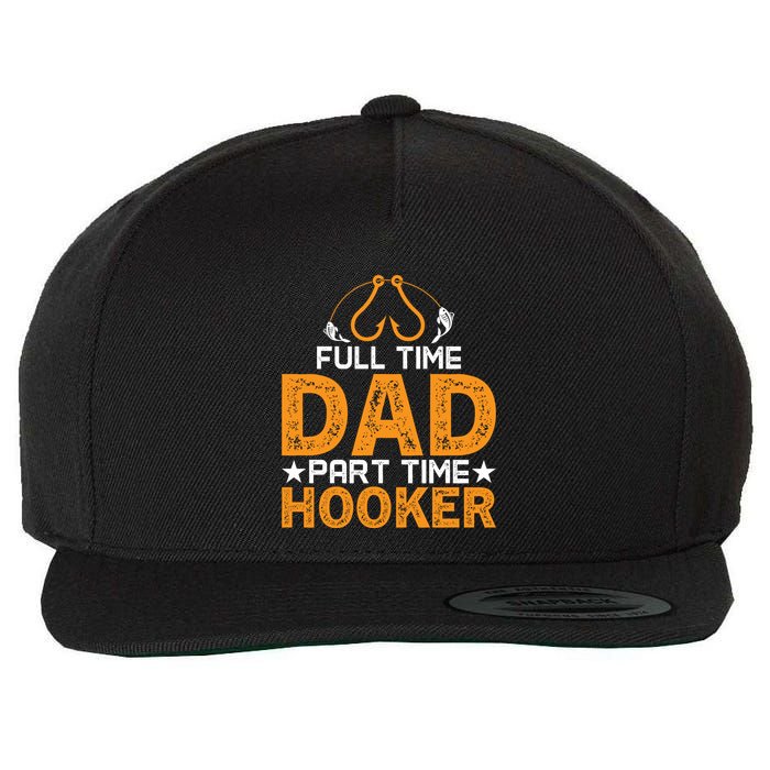 Full Time Dad Part Time Hooker Fishing Wool Snapback Cap