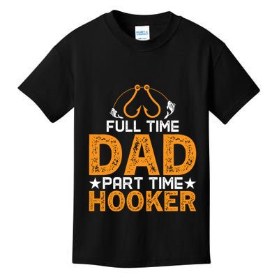 Full Time Dad Part Time Hooker Fishing Kids T-Shirt