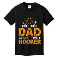 Full Time Dad Part Time Hooker Fishing Kids T-Shirt