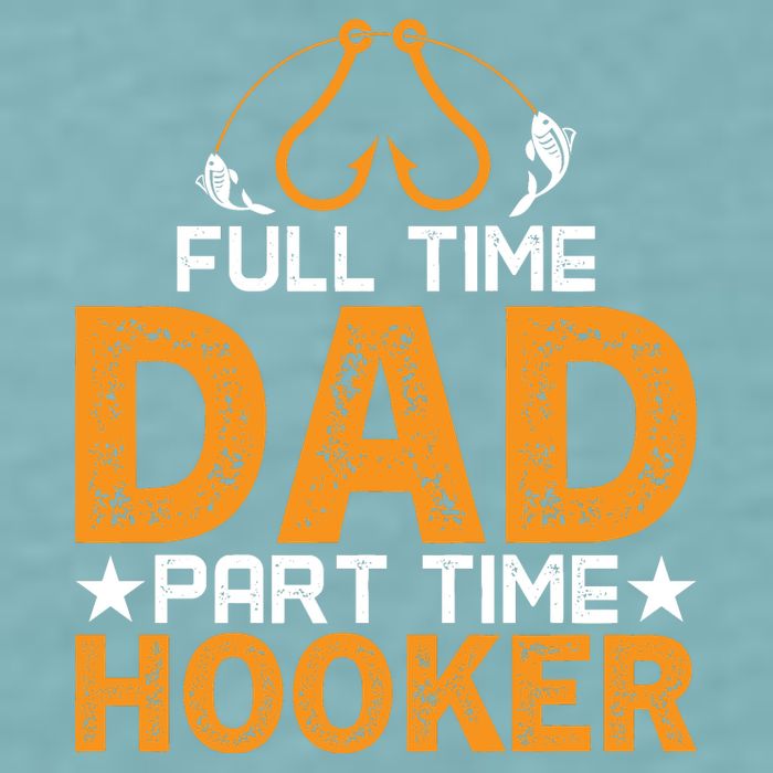 Full Time Dad Part Time Hooker Fishing Sueded Cloud Jersey T-Shirt