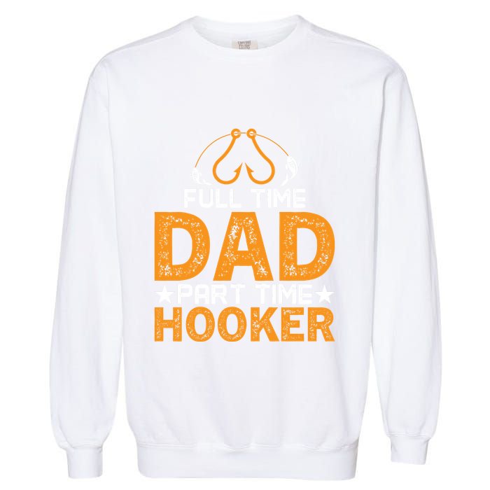 Full Time Dad Part Time Hooker Fishing Garment-Dyed Sweatshirt