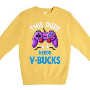 Funny This Dude Needs Vbucks Will Work For Bucks Gamer Premium Crewneck Sweatshirt