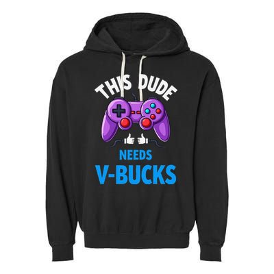 Funny This Dude Needs Vbucks Will Work For Bucks Gamer Garment-Dyed Fleece Hoodie
