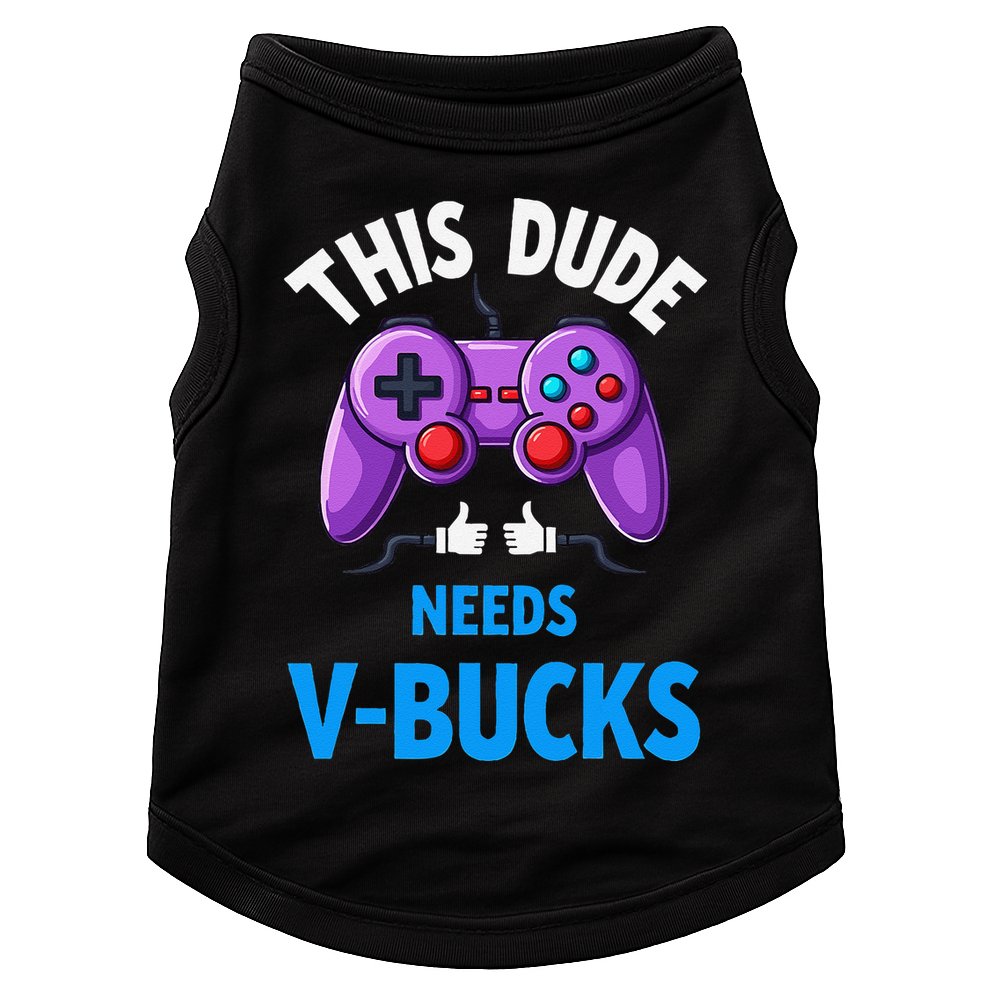Funny This Dude Needs Vbucks Will Work For Bucks Gamer Doggie Tank