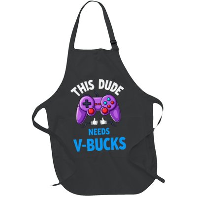 Funny This Dude Needs Vbucks Will Work For Bucks Gamer Full-Length Apron With Pockets