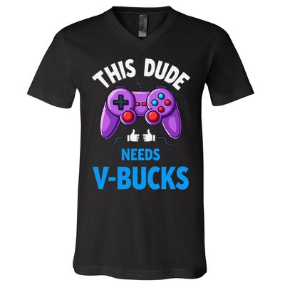 Funny This Dude Needs Vbucks Will Work For Bucks Gamer V-Neck T-Shirt