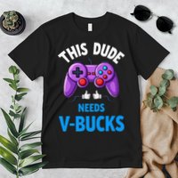 Funny This Dude Needs Vbucks Will Work For Bucks Gamer Premium T-Shirt