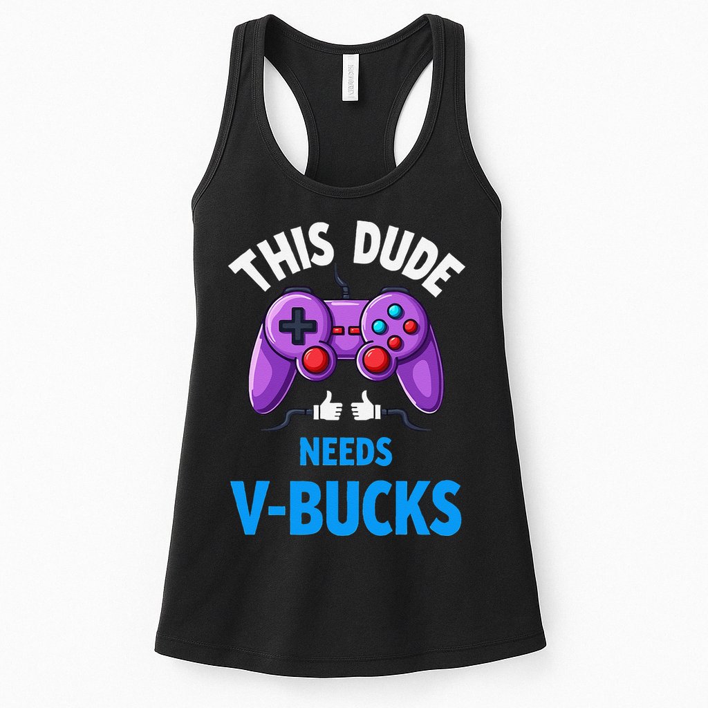 Funny This Dude Needs Vbucks Will Work For Bucks Gamer Womens Tank Top