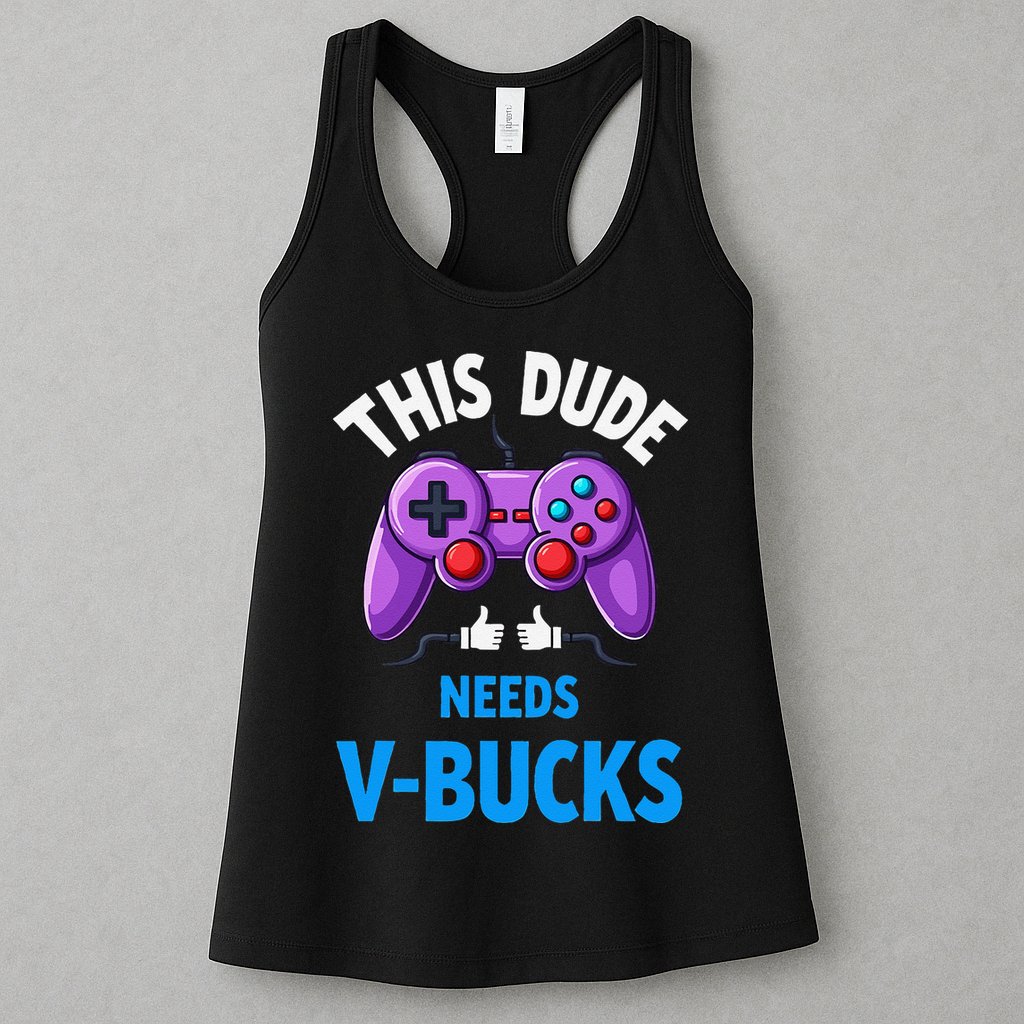 Funny This Dude Needs Vbucks Will Work For Bucks Gamer Womens Tank Top