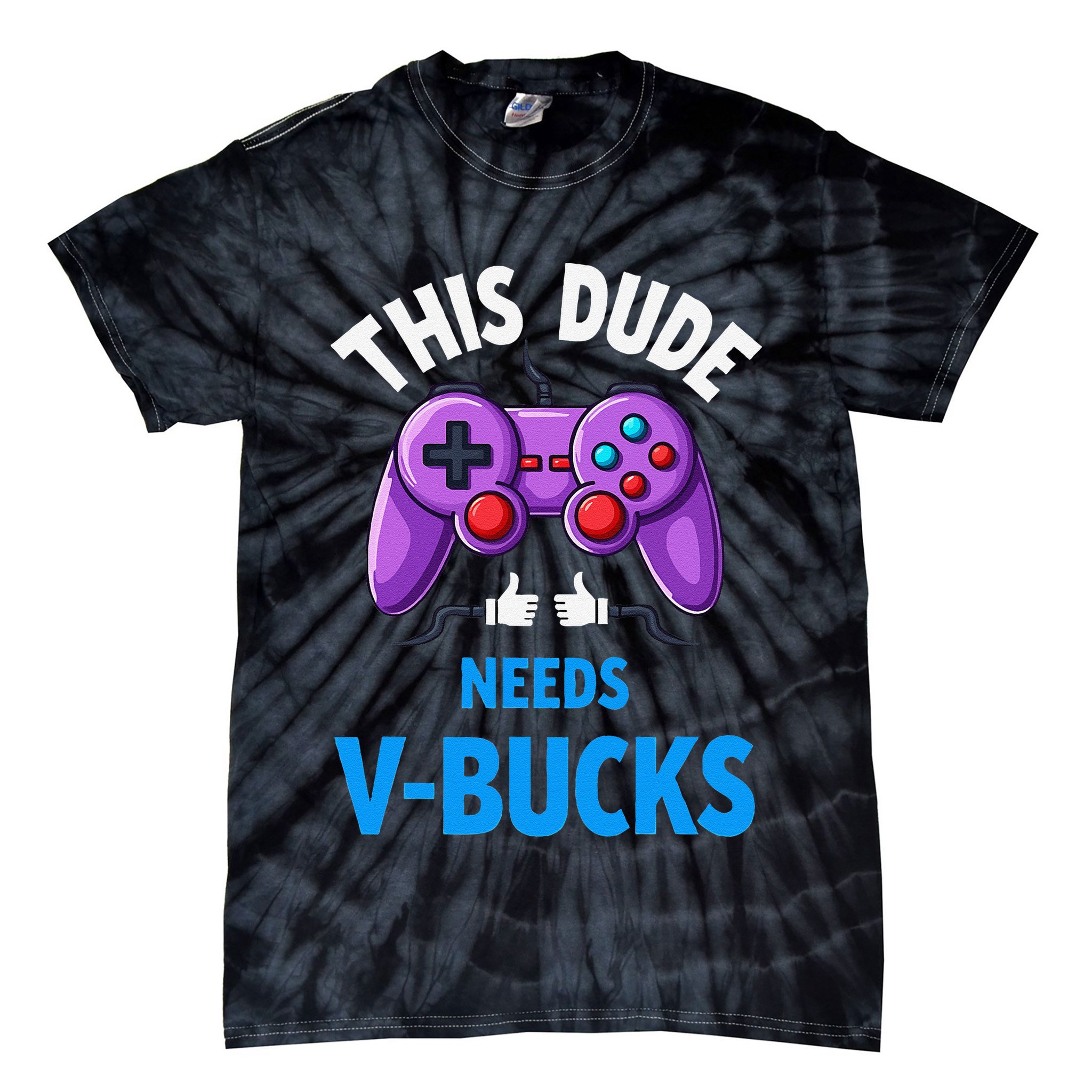 Funny This Dude Needs Vbucks Will Work For Bucks Gamer Tie-Dye T-Shirt